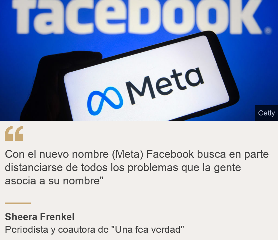 "Con el nuevo nombre (Meta) Facebook busca en parte distanciarse de todos los problemas que la gente asocia a su nombre"", Source: Sheera Frenkel, Source description: Periodista y coautora de "Una fea verdad", Image: Un móvil con el logo de Meta frente al logo de Facebook