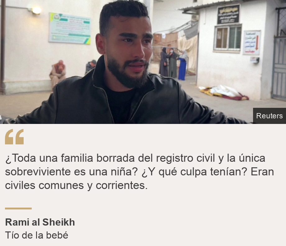 "¿Toda una familia borrada del registro civil y la única sobreviviente es una niña? ¿Y qué culpa tenían? Eran civiles comunes y corrientes.", Source: Rami al Sheikh, Source description: Tío de la bebé, Image: Rami al Sheikh