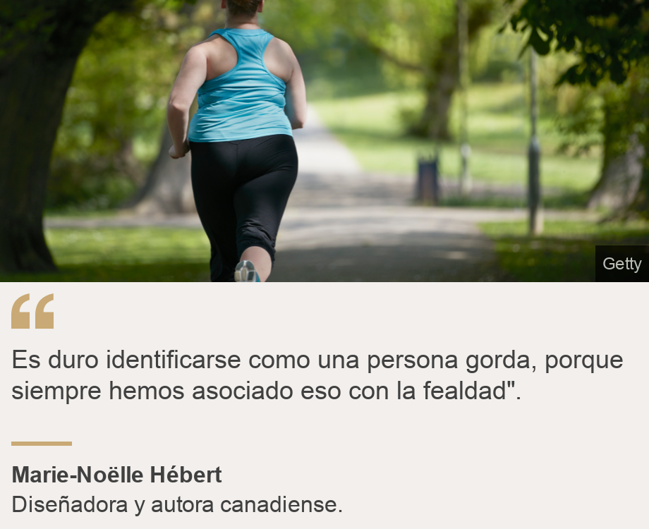 "Es duro identificarse como una persona gorda, porque siempre hemos asociado eso con la fealdad". ", Source: Marie-Noëlle Hébert, Source description: Diseñadora y autora canadiense. , Image: Mujer corriendo. 