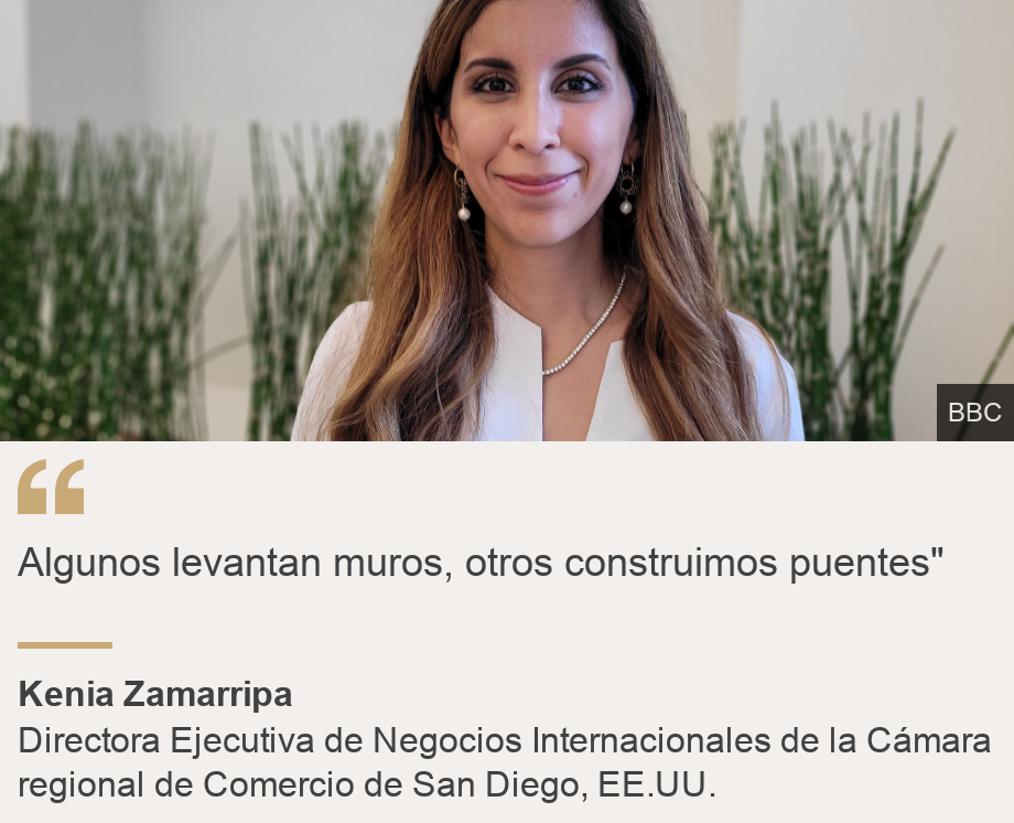 "Algunos levantan muros, otros construimos puentes"", Source: Kenia Zamarripa, Source description: Directora Ejecutiva de Negocios Internacionales de la Cámara regional de Comercio de San Diego, EE.UU., Image: Kenia Zamarripa