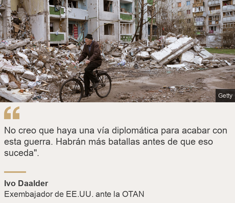 "No creo que haya una vía diplomática para acabar con esta guerra. Habrán más batallas antes de que eso suceda".", Source: Ivo Daalder, Source description: Exembajador de EE.UU. ante la OTAN, Image: Destrucción en Chernihiv, Ucrania. 