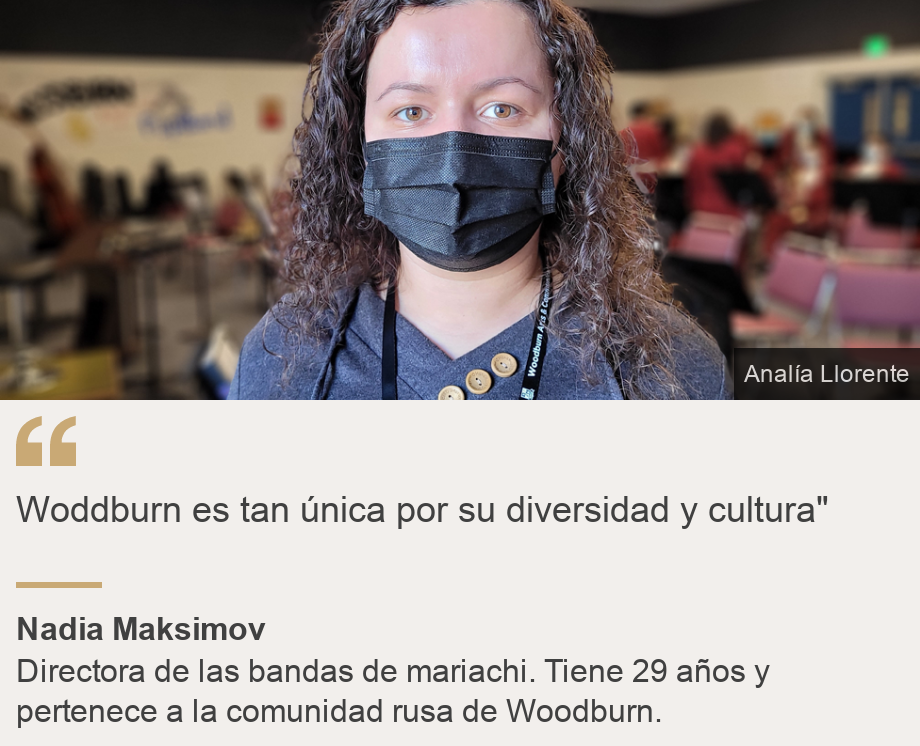 "Woddburn es tan única por su diversidad y cultura"", Source: Nadia Maksimov, Source description: Directora de las bandas de mariachi. Tiene 29 años y pertenece a la comunidad rusa de Woodburn., Image: Nadia MaksimovDirectora de las bandas de mariachi. Tiene 29 años y pertenece a la comunidad rusa de Woodburn.