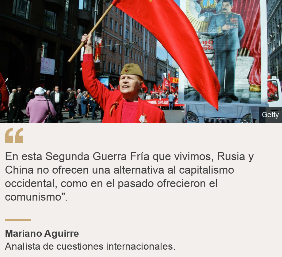 "En esta Segunda Guerra Fría que vivimos, Rusia y China no ofrecen una alternativa al capitalismo occidental, como en el pasado ofrecieron el comunismo". ", Source: Mariano Aguirre, Source description: Analista de cuestiones internacionales., Image: Marcha celebrando el comunismo