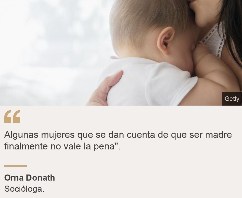 "Algunas mujeres que se dan cuenta de que ser madre finalmente no vale la pena". ", Source: Orna Donath, Source description: Socióloga., Image: Mamá e hijo.