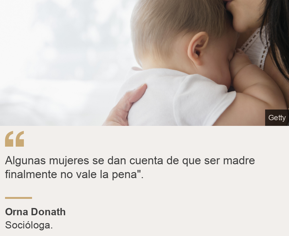 "Algunas mujeres se dan cuenta de que ser madre finalmente no vale la pena". ", Source: Orna Donath, Source description: Socióloga., Image: Mamá e hijo. 