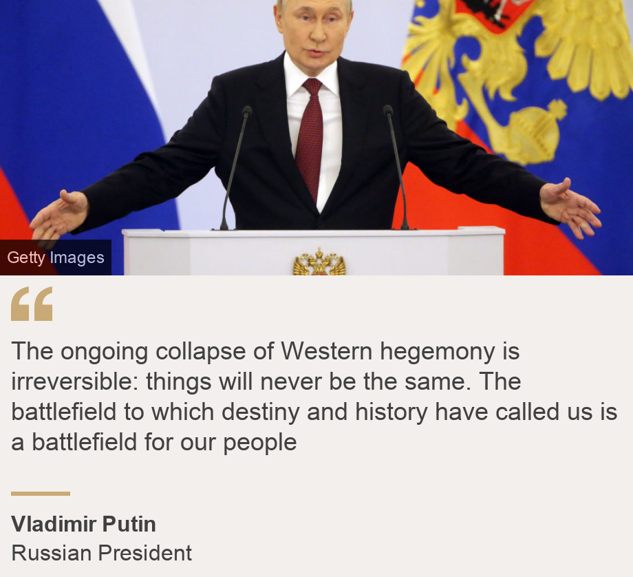 "The ongoing collapse of Western hegemony is irreversible: things will never be the same. The battlefield to which destiny and history have called us is a battlefield for our people", Source: Vladimir Putin, Source description: Russian President, Image: Vladimir Putin