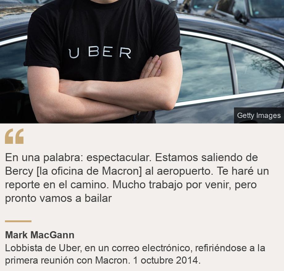"En una palabra: espectacular. Estamos saliendo de Bercy [la oficina de Macron] al aeropuerto. Te haré un reporte en el camino. Mucho trabajo por venir, pero pronto vamos a bailar", Source: Mark MacGann, Source description: Lobbista de Uber, en un correo electrónico, refiriéndose a la primera reunión con Macron. 1 octubre 2014., Image: Una persona con una camiseta de Uber