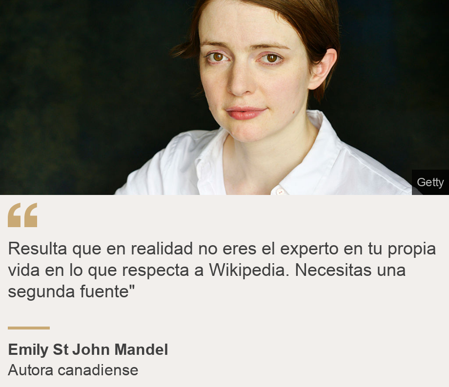 "Resulta que en realidad no eres el experto en tu propia vida en lo que respecta a Wikipedia. Necesitas una segunda fuente"", Source: Emily St John Mandel, Source description: Autora canadiense, Image: Emily St John Mandel