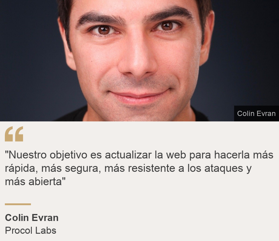 ""Nuestro objetivo es actualizar la web para hacerla más rápida, más segura, más resistente a los ataques y más abierta"", Source: Colin Evran, Source description: Procol Labs, Image: Colin Evran