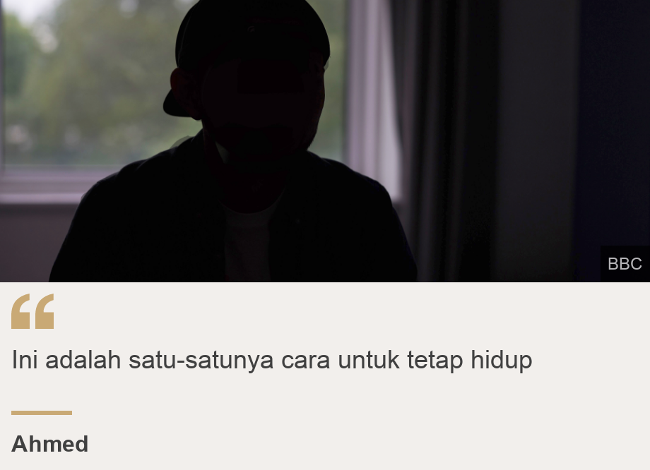 "Ini adalah satu-satunya cara untuk tetap hidup", Source: Ahmed, Source description: , Image: 