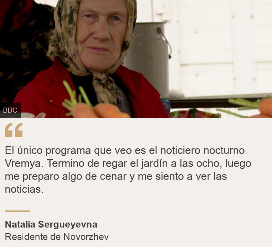 "El único programa que veo es el noticiero nocturno Vremya. Termino de regar el jardín a las ocho, luego me preparo algo de cenar y me siento a ver las noticias.", Source: Natalia Sergueyevna, Source description: Residente de Novorzhev, Image: Natalia Sergueyevna, residente de Novorzhev.