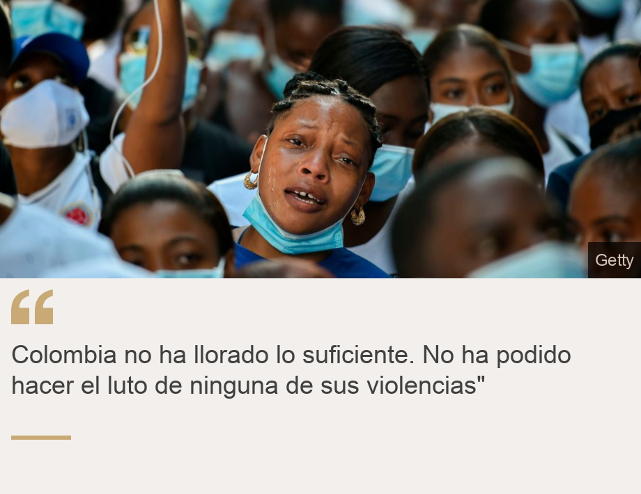 " Colombia no ha llorado lo suficiente. No ha podido hacer el luto de ninguna de sus de ninguna de sus violencias"", Source: , Source description: , Image: 