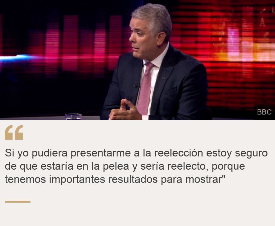 " Si yo pudiera presentarme a la reelección estoy seguro de que estaría en la pelea y sería reelecto, porque tenemos importantes resultados para mostrar"", Source: , Source description: , Image: 