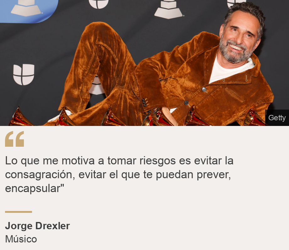 "Lo que me motiva a tomar riesgos es evitar la consagración, evitar el que te puedan prever, encapsular"", Source: Jorge Drexler, Source description: Músico, Image: Jorge Drexler