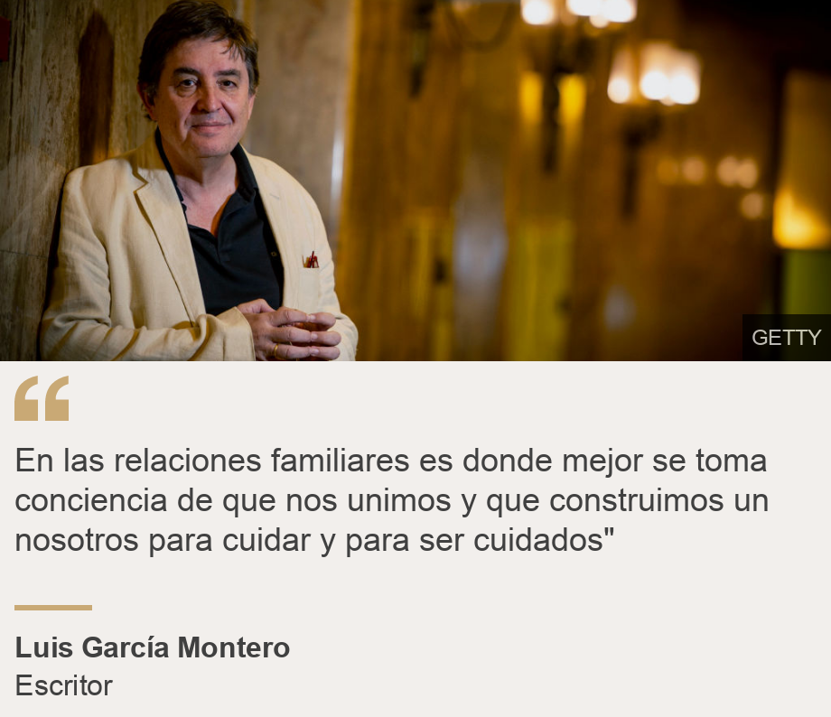 "En las relaciones familiares es donde mejor se toma conciencia de que nos unimos y que construimos un nosotros para cuidar y para ser cuidados"", Source: Luis García Montero, Source description: Escritor, Image: Luis García Montero