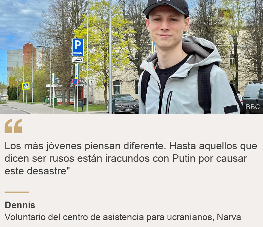 "Los más jóvenes piensan diferente. Hasta aquellos que dicen ser rusos están iracundos con Putin por causar este desastre"", Source: Dennis, Source description: Voluntario del centro de asistencia para ucranianos, Narva, Image: Dennis, Ukrainian aid centre volunteer worker, Narva, Estonia