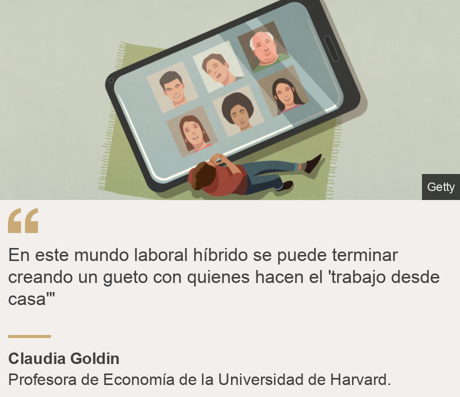 "En este mundo laboral híbrido se puede terminar creando un gueto con quienes hacen el 'trabajo desde casa'"", Source: Claudia Goldin, Source description: Profesora de Economía de la Universidad de Harvard., Image: 