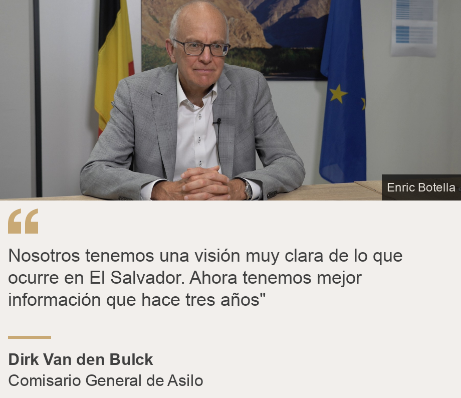 "Nosotros tenemos una visión muy clara de lo que ocurre en El Salvador. Ahora tenemos mejor información que hace tres años"", Source: Dirk Van den Bulck, Source description: Comisario General de Asilo, Image: 