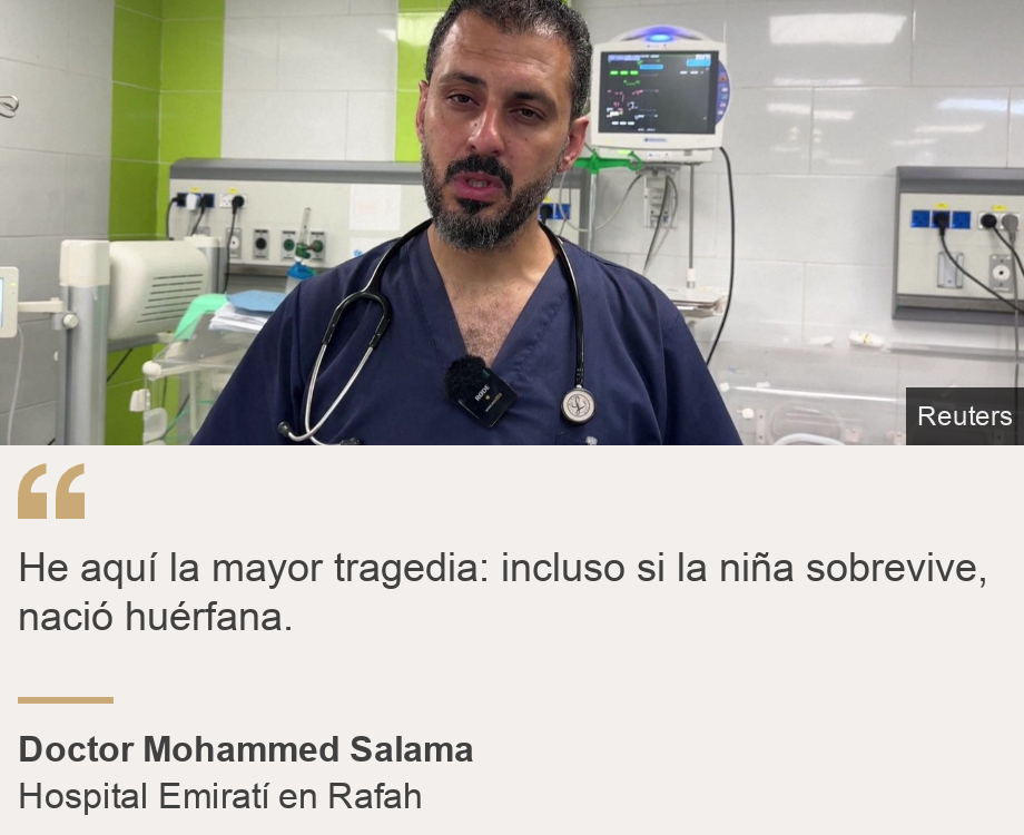 "He aquí la mayor tragedia: incluso si la niña sobrevive, nació huérfana.", Source: Doctor Mohammed Salama, Source description: Hospital Emiratí en Rafah, Image: Doctor Mohammed Salama