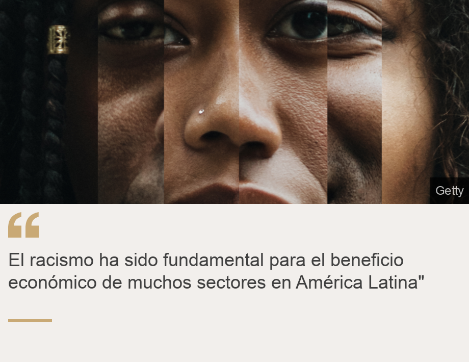 "El racismo ha sido fundamental para el beneficio económico de muchos sectores en América Latina"", Source: , Source description: , Image: 