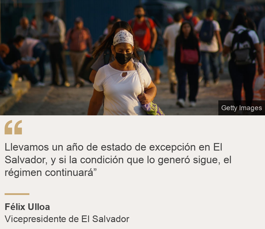 "Llevamos un año de estado de excepción en El Salvador, y si la condición que lo generó sigue, el régimen continuará”", Source: Félix Ulloa, Source description: Vicepresidente de El Salvador, Image: 