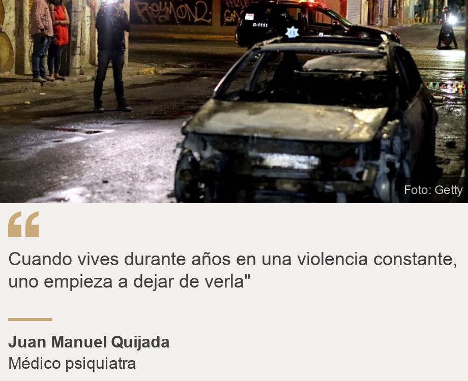 "Cuando vives durante años en una violencia constante, uno empieza a dejar de verla"", Source: Juan Manuel Quijada, Source description: Médico psiquiatra, Image: 