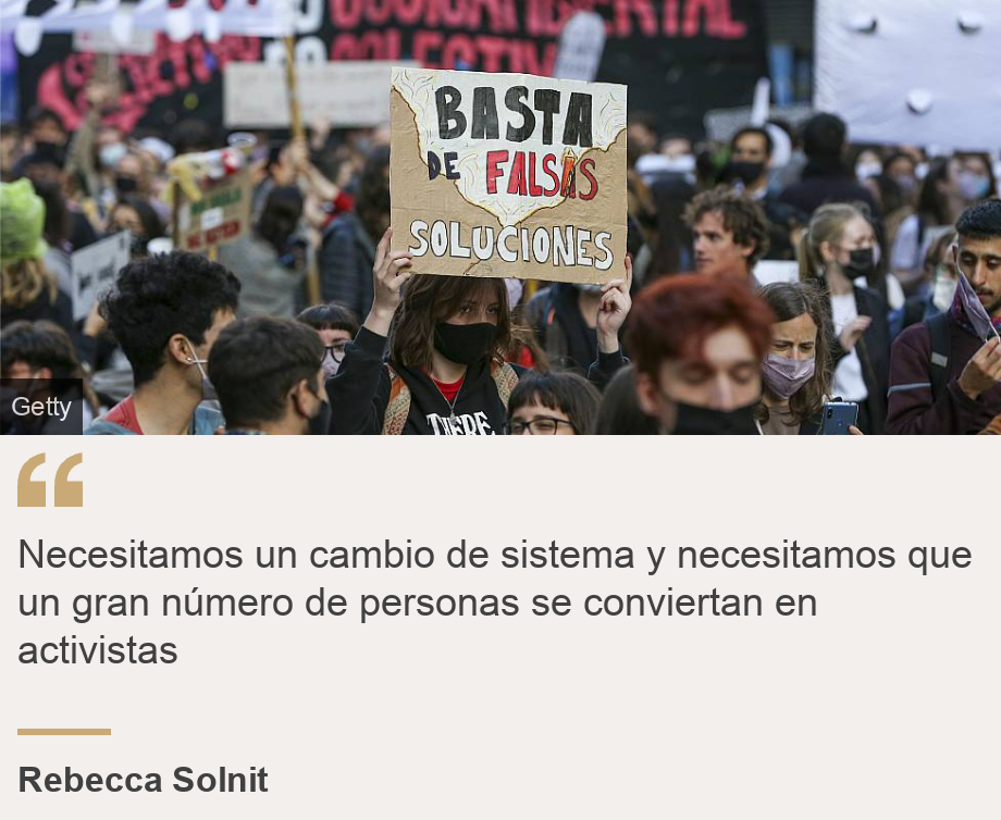 "Necesitamos un cambio de sistema y necesitamos que un gran número de personas se conviertan en activistas", Source: Rebecca Solnit, Source description: , Image: Climate protest in Latin America. A girl holds a banner that says "No more false solutions"