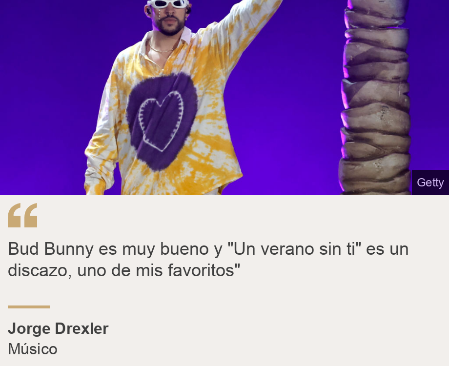 "Bud Bunny es muy bueno y "Un verano sin ti" es un discazo, uno de mis favoritos"", Source: Jorge Drexler, Source description: Músico, Image: 
