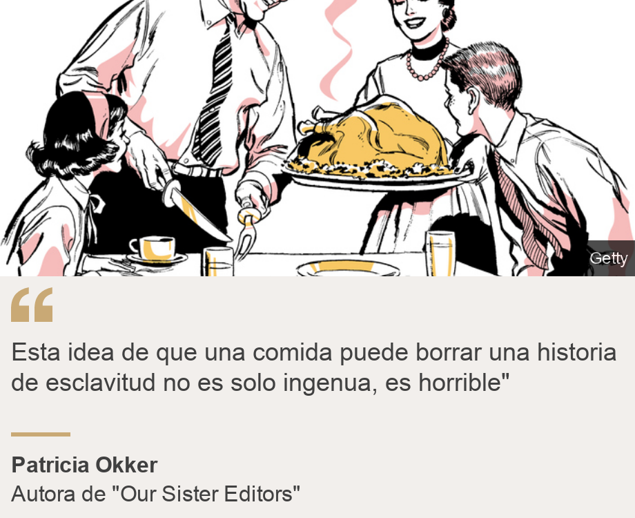 "Esta idea de que una comida puede borrar una historia de esclavitud no es solo ingenua, es horrible" ", Source: Patricia Okker , Source description: Autora de "Our Sister Editors", Image: 