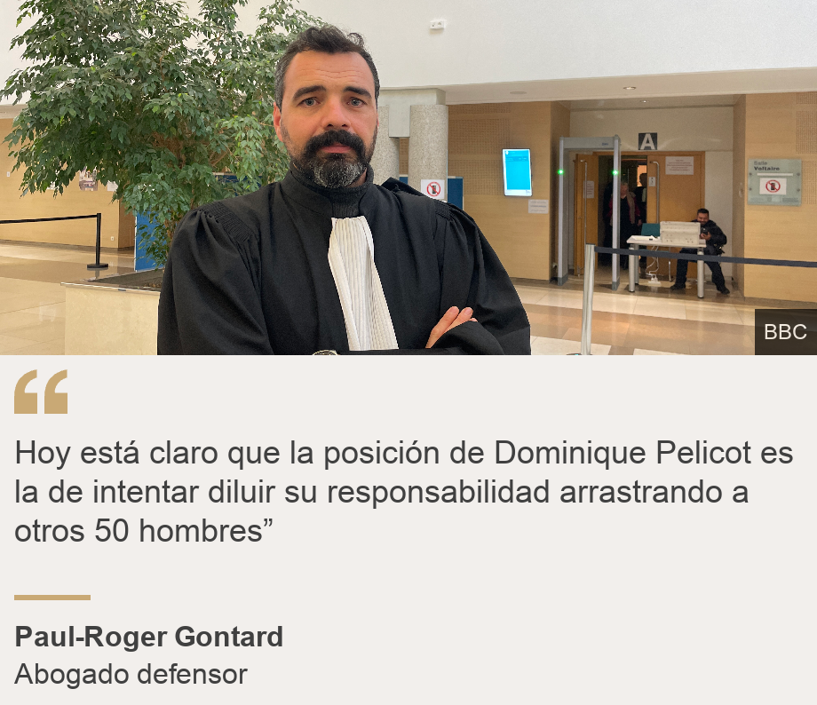 "Hoy está claro que la posición de Dominique Pelicot es la de intentar diluir su responsabilidad arrastrando a otros 50 hombres”", Source: Paul-Roger Gontard, Source description: Abogado defensor, Image: Paul-Roger Gontard