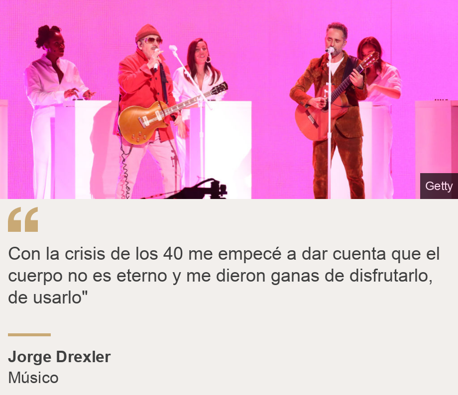 "Con la crisis de los 40 me empecé a dar cuenta que el cuerpo no es eterno y me dieron ganas de disfrutarlo, de usarlo"", Source: Jorge Drexler, Source description: Músico, Image: 