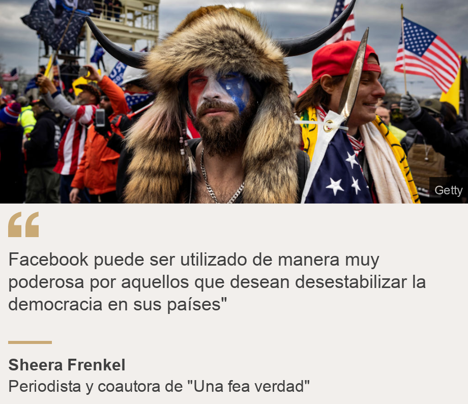 "Facebook puede ser utilizado de manera muy poderosa por aquellos que desean desestabilizar la democracia en sus países"", Source: Sheera Frenkel, Source description: Periodista y coautora de "Una fea verdad", Image: Un simpatizante de Trump con un gorro de piel y cuernos y la cara pintada con la bandera de EE.UU.