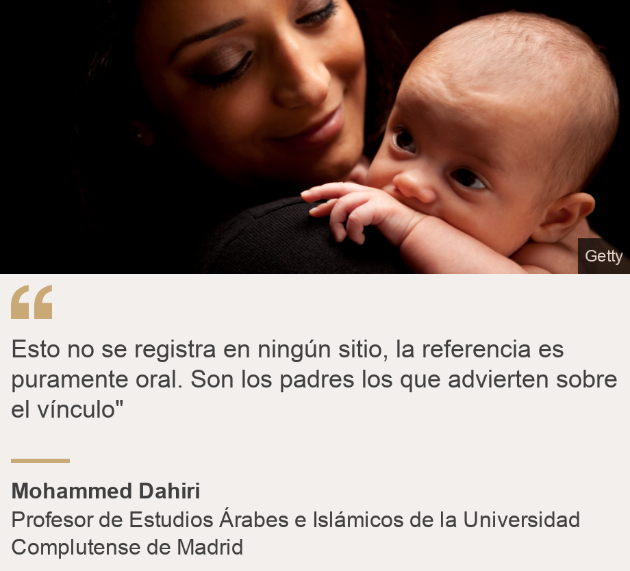 "Esto no se registra en ningún sitio, la referencia es puramente oral. Son los padres los que advierten sobre el vínculo"", Source: Mohammed Dahiri, Source description: Profesor de Estudios Árabes e Islámicos de la Universidad Complutense de Madrid, Image: Una madre con un bebé