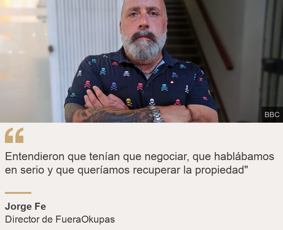 "Entendieron que tenían que negociar, que hablábamos en serio y que queríamos recuperar la propiedad"", Source: Jorge Fe, Source description: Director de FueraOkupas, Image: Jorge Fe, director of FueraOkupas