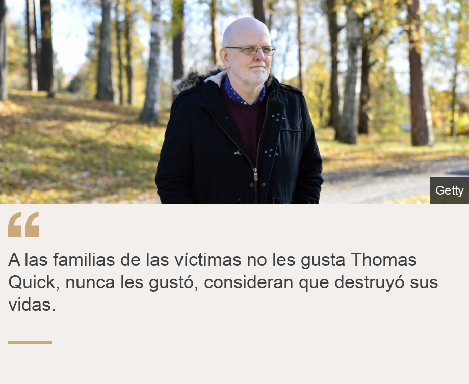 "A las familias de las víctimas no les gusta Thomas Quick, nunca les gustó, consideran que destruyó sus vidas.", Source: , Source description: , Image: 