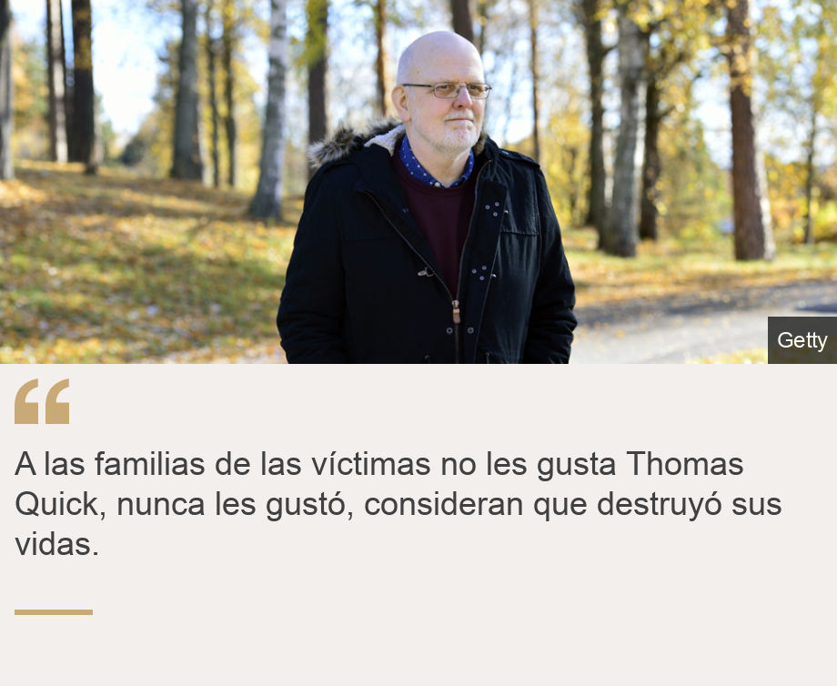 "A las familias de las víctimas no les gusta Thomas Quick, nunca les gustó, consideran que destruyó sus vidas. ", Source: , Source description: , Image: 