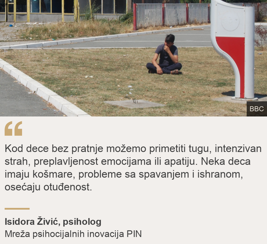 "Kod dece bez pratnje možemo primetiti tugu, intenzivan strah, preplavljenost emocijama ili apatiju. Neka deca imaju košmare, probleme sa spavanjem i ishranom, osećaju otuđenost.", Source: Isidora Živić, psiholog, Source description: Mreža psihocijalnih inovacija PIN, Image: maloletni mogranti bez pratnje psiholoski problemi