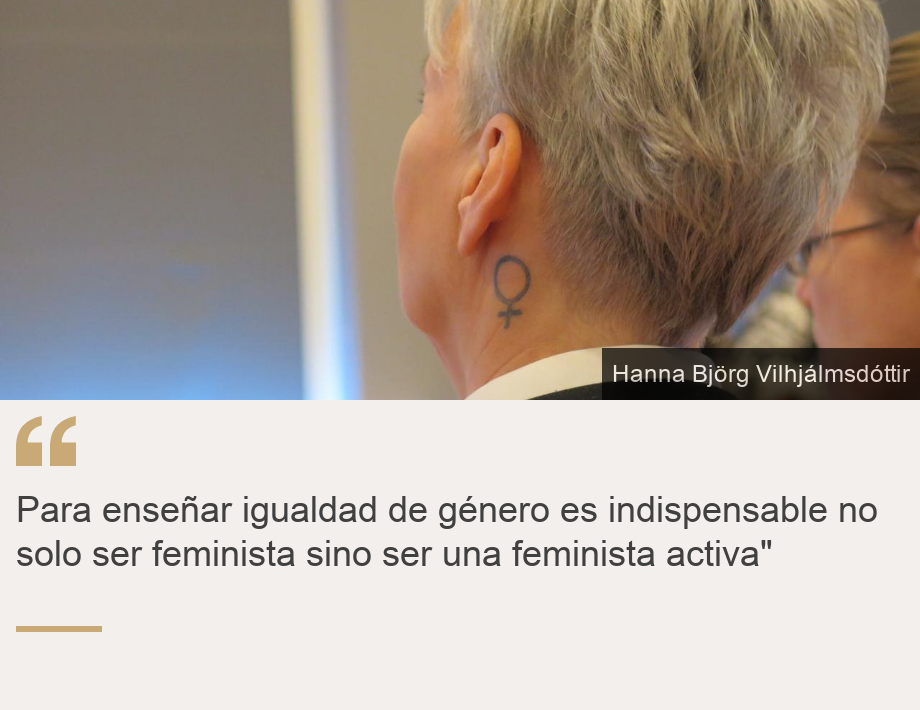 "Para enseñar igualdad de género es indispensable no solo ser feminista sino ser una feminista activa"", Source: , Source description: , Image: 