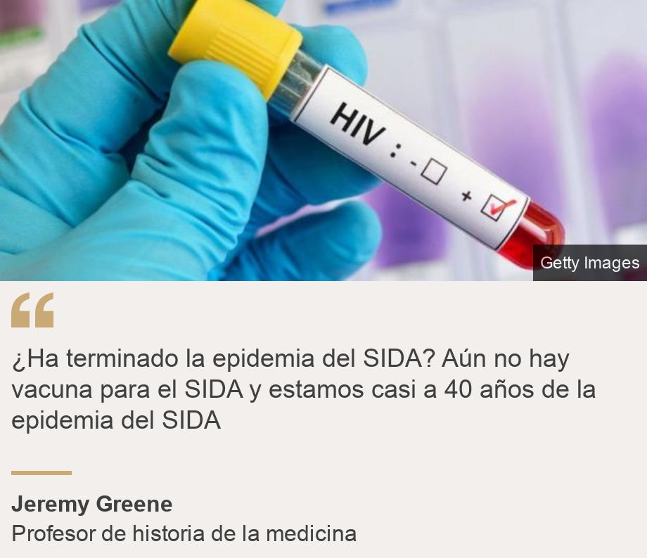 "¿Ha terminado la epidemia del SIDA? Aún no hay vacuna para el SIDA y estamos casi a 40 años de la epidemia del SIDA", Source: Jeremy Greene, Source description: Profesor de historia de la medicina, Image: Tubo con sangre y una etiqueta que dice HIV