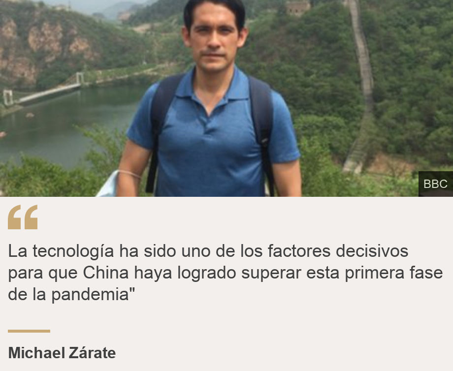 "La tecnología ha sido uno de los factores decisivos para que China haya logrado superar esta primera fase de la pandemia"", Source: Michael Zárate, Source description: , Image: 