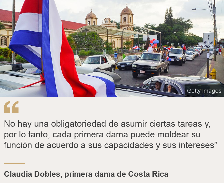 "No hay una obligatoriedad de asumir ciertas tareas y, por lo tanto, cada primera dama puede moldear su función de acuerdo a sus capacidades y sus intereses”", Source: Claudia Dobles, primera dama de Costa Rica, Source description: , Image: Bandera de Costa Rica