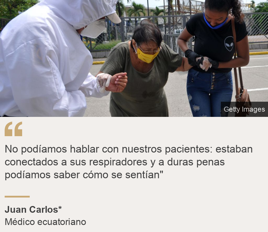 "No podíamos hablar con nuestros pacientes: estaban conectados a sus respiradores y a duras penas podíamos saber cómo se sentían" ", Source: Juan Carlos*, Source description: Médico ecuatoriano , Image: 