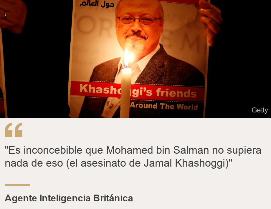 ""Es inconcebible que Mohamed bin Salman no supiera nada de eso (el asesinato de Jamal Khashoggi)"", Source: Agente Inteligencia Británica, Source description: , Image: Una imagen del periodista
