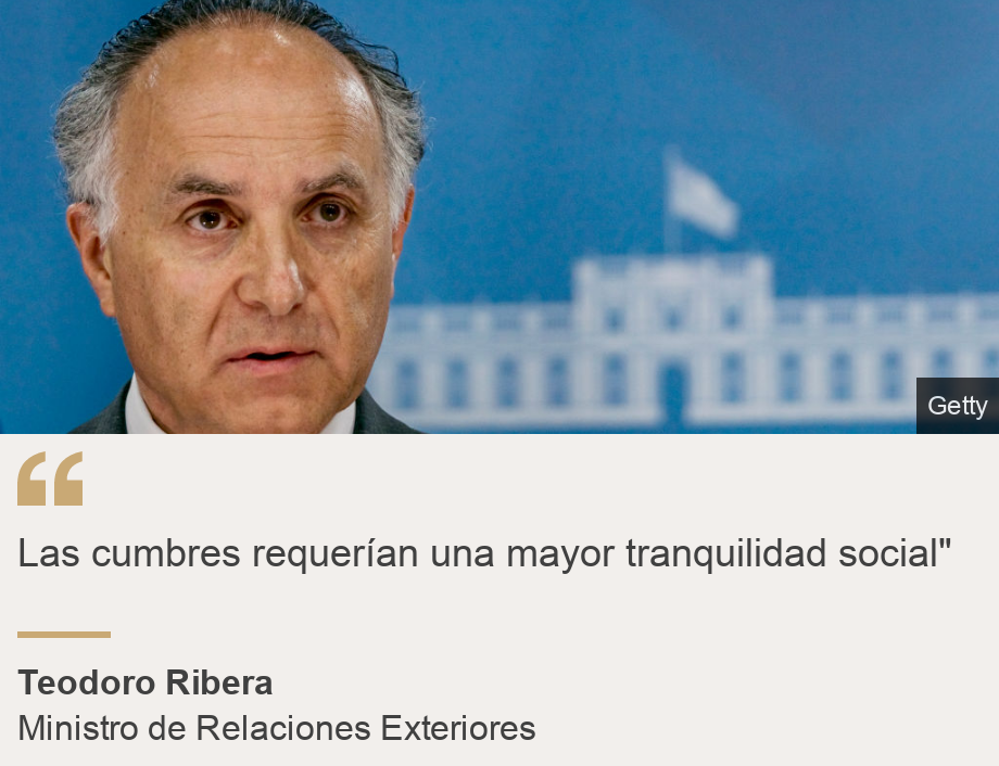 "Las cumbres requerían una mayor tranquilidad social"", Source: Teodoro Ribera, Source description: Ministro de Relaciones Exteriores, Image: 