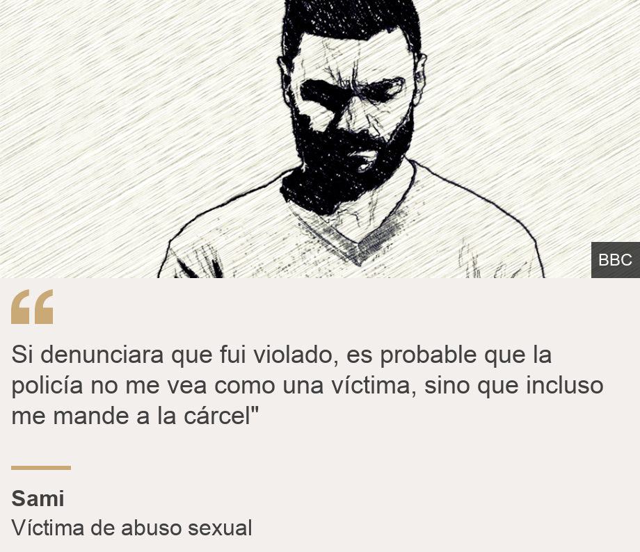 "Si denunciara que fui violado, es probable que la policía no me vea como una víctima, sino que incluso me mande a la cárcel"", Source: Sami, Source description: Víctima de abuso sexual, Image: Sami (drawn by an illustrator)