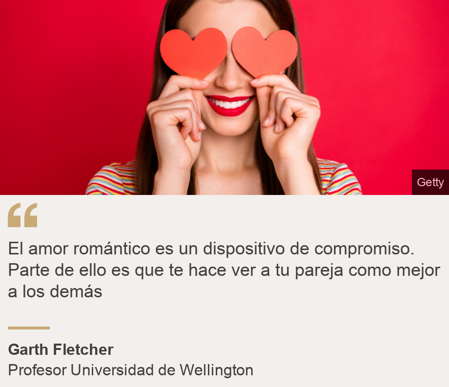 "El amor romántico es un dispositivo de compromiso. Parte de ello es que te hace ver a tu pareja como mejor a los demás", Source: Garth Fletcher, Source description: Profesor Universidad de Wellington, Image: Mujer con corazones en los ojos. 