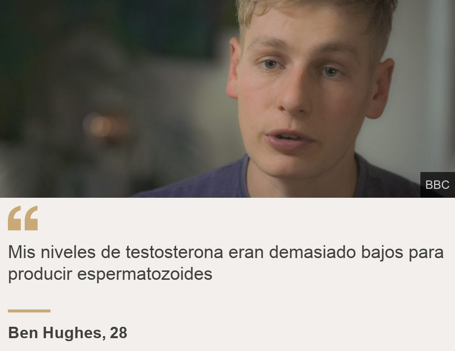 "Mis niveles de testosterona eran demasiado bajos para producir espermatozoides", Source: Ben Hughes, 28, Source description: , Image: Ben Hughes