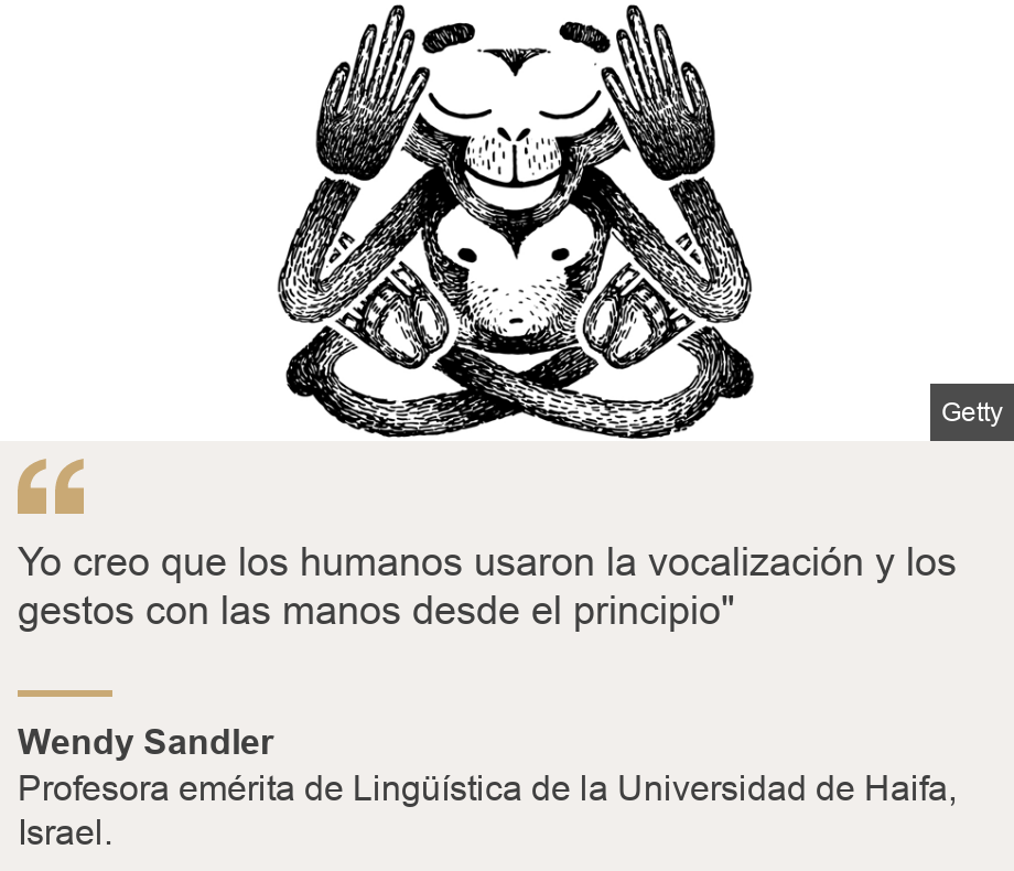 "Yo creo que los humanos usaron la vocalización y los gestos con las manos desde el principio"", Source: Wendy Sandler, Source description: Profesora emérita de Lingüística de la Universidad de Haifa, Israel., Image: 