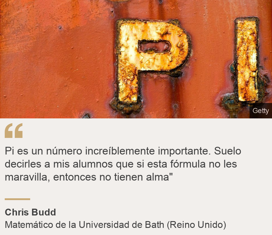 "Pi es un número increíblemente importante. Suelo decirles a mis alumnos que si esta fórmula no les maravilla, entonces no tienen alma"", Source: Chris Budd, Source description: Matemático de la Universidad de Bath (Reino Unido), Image: 