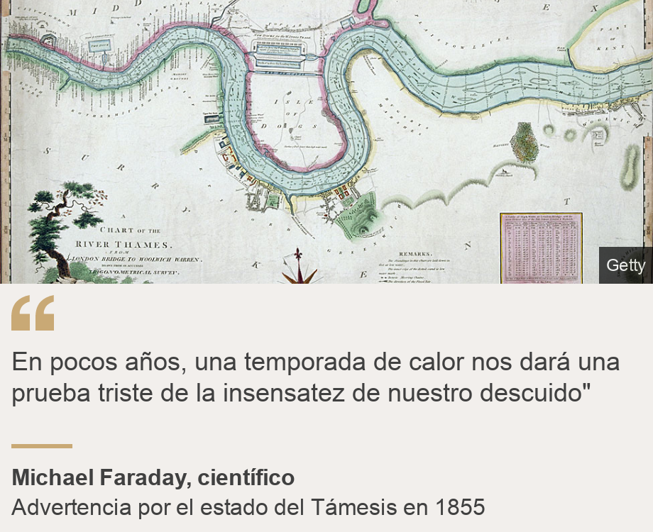 "En pocos años, una temporada de calor nos dará una prueba triste de la insensatez de nuestro descuido"", Source: Michael Faraday, científico, Source description: Advertencia por el estado del Támesis en 1855, Image: Río Támesis 1802